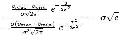 $\displaystyle \frac{\frac{v_{max}-v_{min}}{\sigma \sqrt{2\pi}}~e^{-\frac{0}{2\s...
...})}{\sigma ^3\sqrt{2\pi}}~e^{-\frac{\sigma ^2}{2\sigma ^2}}} = -\sigma \sqrt{e}$