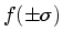 $ f(\pm\sigma )$