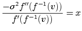 $\displaystyle \frac{-\sigma ^2 f''(f^{-1}(v))}{f'(f^{-1}(v))} = x$