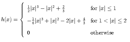 $\displaystyle h(x) = \left\{ \begin{array}{ll} \frac{1}{2}\vert x\vert^3 - \ver...
...{for $1 < \vert x\vert \le 2$} \\  0 & \mbox{otherwise} \\  \end{array} \right.$