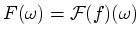 $\displaystyle F(\omega ) = \mathcal{F}(f)(\omega )$