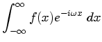$\displaystyle \int_{-\infty}^{\infty}f(x) e^{-i\omega x}~dx$