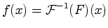$\displaystyle f(x) = \mathcal{F}^{-1}(F)(x)$
