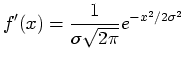 $\displaystyle f'(x) = \frac{1}{\sigma \sqrt{2\pi}} e^{-x^2/2\sigma ^2}$