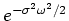 $ e^{-\sigma ^2 \omega ^2/2}$