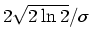 $ 2
\sqrt{2\ln{2}}/\sigma $