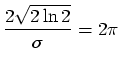 $\displaystyle \frac{2\sqrt{2\ln{2}}}{\sigma } = 2\pi$