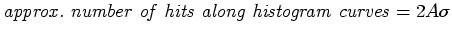 $\displaystyle \mathit{approx.~number~of~hits~along~histogram~curves} = 2A\sigma$