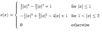 $\displaystyle c(x) = \left\{ \begin{array}{ll} \frac{3}{2}\vert x\vert^3 - \fra...
...{for $1 < \vert x\vert \le 2$} \\ 0 & \mbox{otherwise} \\ \end{array} \right.$