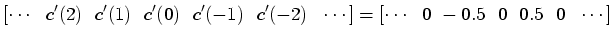 $\displaystyle [\cdots~~c'(2)~~c'(1)~~c'(0)~~c'(-1)~~c'(-2)~~\cdots] = [\cdots~~0~-0.5~~0~~0.5~~0~~\cdots]$