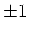 $ \pm 1$