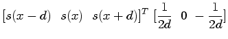 $\displaystyle [s(x-d)~~s(x)~~s(x+d)]^T~[\frac{1}{2d}~~0~-\frac{1}{2d}]$