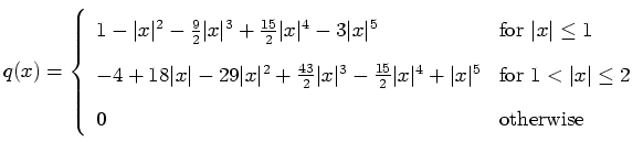 $\displaystyle q(x) = \left\{ \begin{array}{ll} 1 - \vert x\vert^2 - \frac{9}{2}...
...{for $1 < \vert x\vert \le 2$} \\  0 & \mbox{otherwise} \\  \end{array} \right.$
