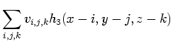 $\displaystyle \sum_{i,j,k} v_{i,j,k} h_3(x-i, y-j, z-k)$