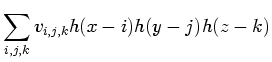 $\displaystyle \sum_{i,j,k} v_{i,j,k} h(x-i) h(y-j) h(z-k)$