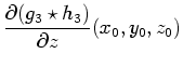 $\displaystyle \frac{\partial (g_3 \star h_3)}{\partial z}(x_0,y_0,z_0)$