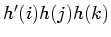 $ h'(i) h(j) h(k)$