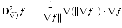 $\displaystyle \mathbf{D}^{2}_{\widehat{\nabla f}}f = \frac{1}{\Vert\nabla f\Vert} \nabla (\Vert\nabla f\Vert) \cdot \nabla f$