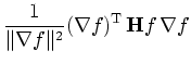 $\displaystyle \frac{1}{\Vert\nabla f\Vert^2} (\nabla f)^{\mathrm T} \, \mathbf{H} f \, \nabla f$