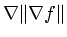 $ \nabla \Vert\nabla f \Vert$