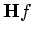 $ \mathbf{H} f$