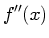 $\displaystyle f''(x)$
