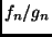 $ f_n/g_n$