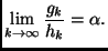 $ \displaystyle\lim_{k\rightarrow\infty}\frac{g_k}{h_k}=\alpha.$