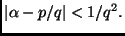 $ \vert\alpha - p/q\vert<1/q^2.$