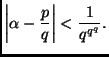 $\displaystyle \left\vert\alpha - \frac{p}{q}\right\vert < \frac{1}{q^{q^q}}.$