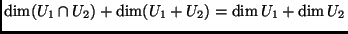 $\displaystyle \dim(U_1\cap U_2)+\dim(U_1+U_2)=\dim U_1+ \dim U_2$