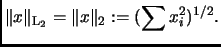 % latex2html id marker 1591
$\displaystyle \Vert x\Vert _{\text{L}_2}=\Vert x\Vert _2:=(\sum x_i^2)^{1/2}\text{.}
$