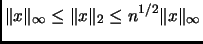 $\displaystyle \Vert x\Vert _\infty\leq\Vert x\Vert _2\leq n^{1/2}\Vert x\Vert _\infty$