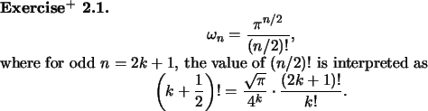 \begin{exx}
% latex2html id marker 887\begin{displaymath}\omega_n = \frac{\pi^...
...) ! = \frac{\sqrt{\pi}}{4^k}\cdot
\frac{(2k+1)!}{k!}.\end{displaymath}\end{exx}