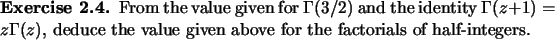 \begin{exercise}
% latex2html id marker 897From the value given for $\Gamma(3/...
...deduce the value given above
for the factorials of half-integers.
\end{exercise}