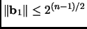 $ \Vert{\mathbf{b}}_1\Vert \leq 2^{(n-1)/2}$