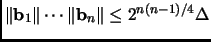 $ \Vert{\mathbf{b}}_1\Vert\cdots\Vert{\mathbf{b}}_n\Vert \leq 2^{n(n-1)/4}\Delta$
