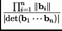 % latex2html id marker 1569
$\displaystyle \frac{\prod_{i=1}^n \Vert{\mathbf{b}}_i\Vert}{\vert\text{det}({\mathbf{b}}_1\cdots {\mathbf{b}}_n)\vert}
$