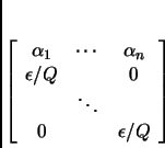 \begin{displaymath}
% latex2html id marker 1726\left[
\begin{array}{ccccc}
\a...
...\
& \ddots & \\
0 & & \epsilon/Q \\
\end{array}\right]
\end{displaymath}