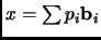 $ x=\sum p_i{\mathbf{b}}_i$