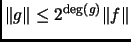 % latex2html id marker 1771
$ \Vert g\Vert\leq 2^{\text{deg}(g)}\Vert f\Vert$