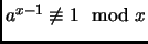$ a^{x-1}\not\equiv 1\mod x$
