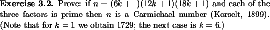 \begin{exercise}
% latex2html id marker 1166Prove: if $n=(6k+1)(12k+1)(18k+1)$...
...). (Note
that for $k=1$\ we obtain 1729; the next case is $k=6$.)
\end{exercise}