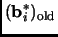 % latex2html id marker 1838
$\displaystyle ({\mathbf{b}}_i^*)_{\text{old}}\notag$