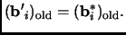 % latex2html id marker 1856
$\displaystyle ({\mathbf{b'}}_i)_{\text{old}}=
({\mathbf{b}}_i^*)_{\text{old}}\text{.}\notag$