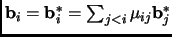 $ {\mathbf{b}}_i={\mathbf{b}}_i^*=\sum_{j<i}\mu_{ij}{\mathbf{b}}_j^*$