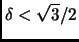 $ \delta<\sqrt{3}/2$