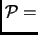 $\displaystyle \mathcal{P}
=$