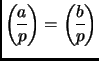 $ {\displaystyle\genfrac{(}{)}{}{}{a}{p}}={\displaystyle\genfrac{(}{)}{}{}{b}{p}}$