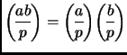 $ {\displaystyle\genfrac{(}{)}{}{}{ab}{p}}={\displaystyle\genfrac{(}{)}{}{}{a}{p}}{\displaystyle\genfrac{(}{)}{}{}{b}{p}}$